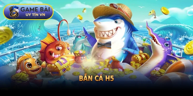 Bắn cá H5