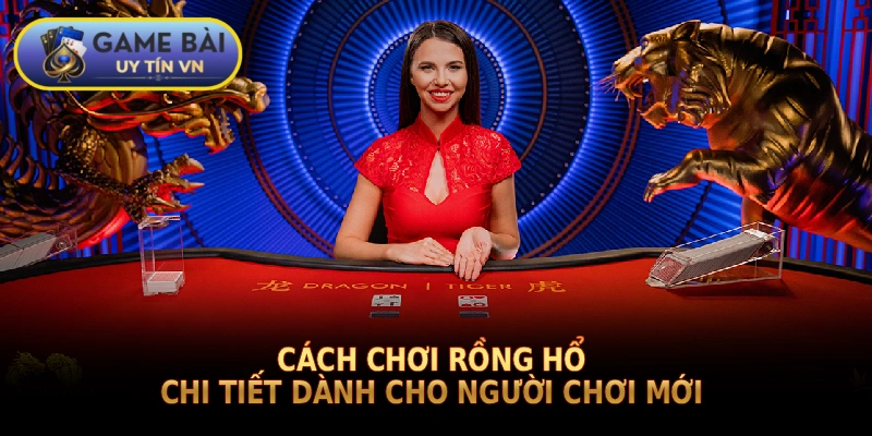 cách chơi Rồng Hổ