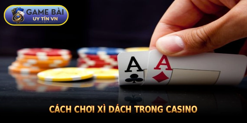 cách chơi Xì Dách trong casino