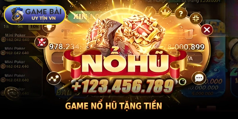 Game nổ hũ tặng tiền