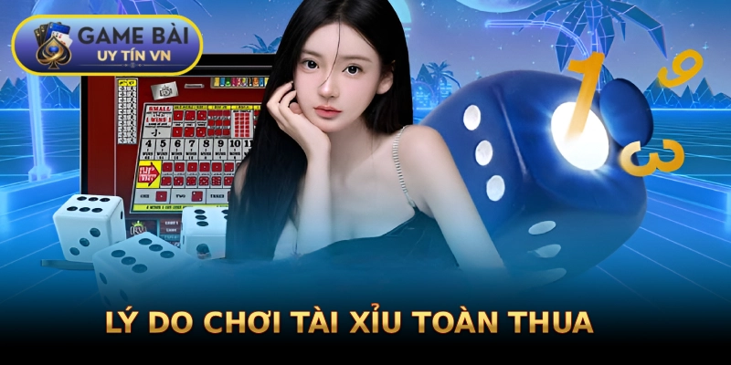 Lý do chơi tài xỉu toàn thua